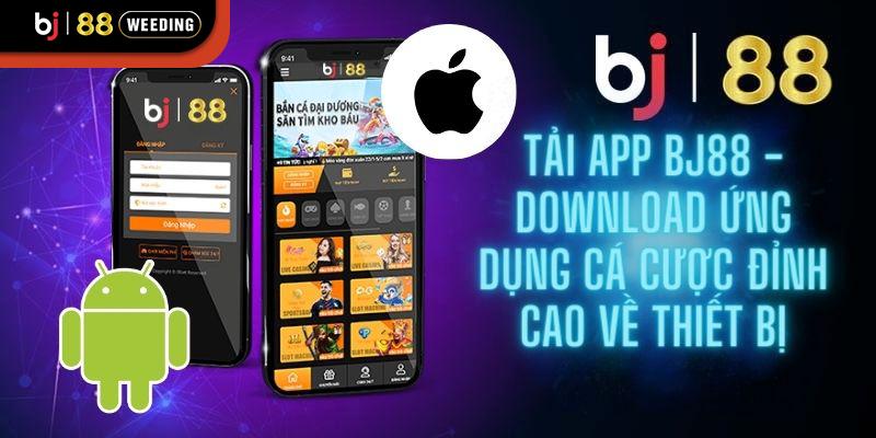 BJ88 cung cấp tải app thông qua 2 nền tảng lớn