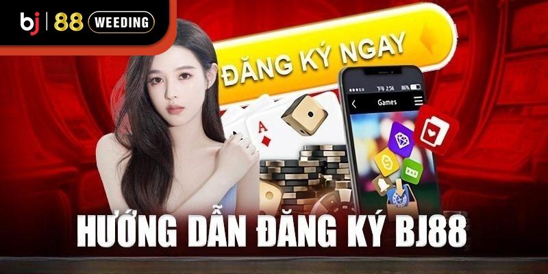 Hướng dẫn đăng ký BJ88 vô cùng dễ dàng